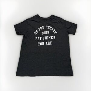 Women's Be the Person Your Pet Thinks You Are Short Sleeve T-Shirt Medium